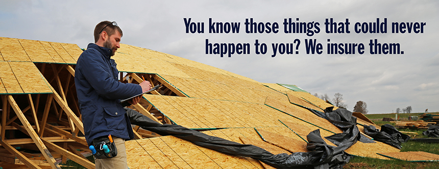 You know those things that could never happen to you? We insure them.